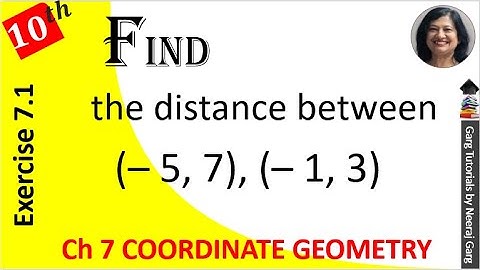 Find the distance between the following pairs of points (-5 7) (-1 3) | Coordinate Geometry Class 10