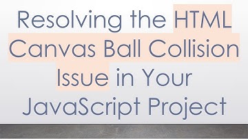 Resolving the HTML Canvas Ball Collision Issue in Your JavaScript Project