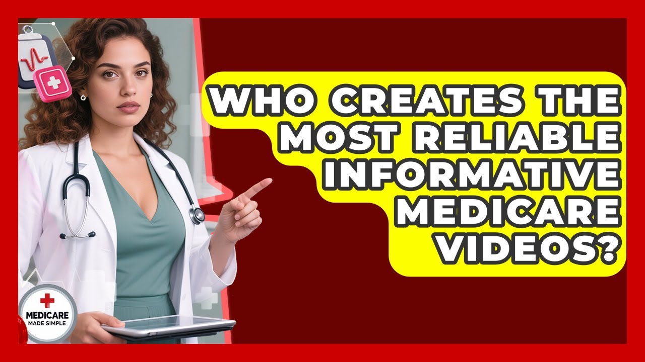 Who Creates the Most Reliable Informative Medicare Videos? | Medicare Made Simple Guide News