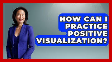 How Can I Practice Positive Visualization? - High School Toolkit