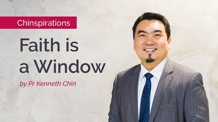 Chinspirations: Faith is a Window