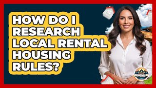 How Do I Research Local Rental Housing Rules?