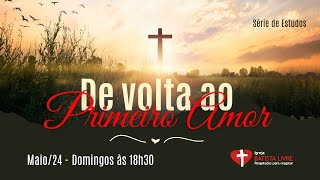 DE VOLTA AO PRIMEIRO AMOR 12.05.24