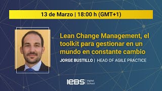 Lean change management, el toolkit para gestionar en un mundo en constante cambio - Jorge Bustillo