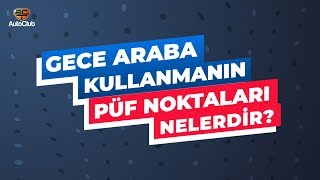 Gece Araba Kullanmanın Püf Noktaları Nelerdir? Autoclub