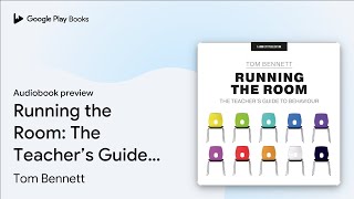 Running the Room: The Teacher’s Guide to… by Tom Bennett · Audiobook preview