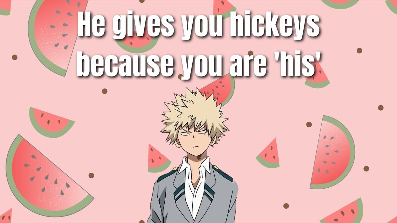 He gives you hickeys because you're 'his' - Bakugou x Listener