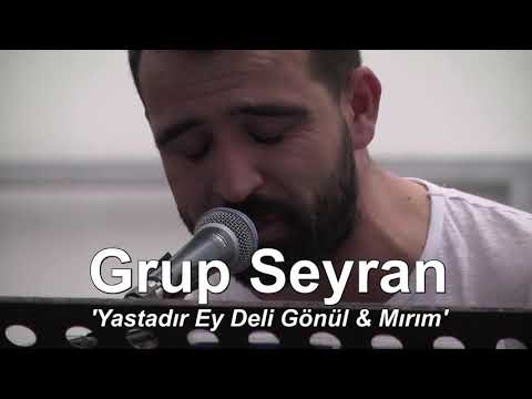 Grup Seyran - Yastadır Ey Deli Gönül & Mırım