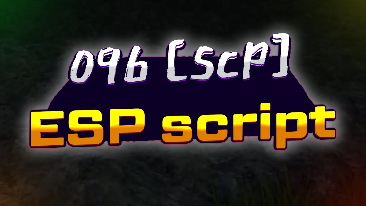 096 [SCP]: Unlock View, Fullbright, Scp and Player Esp Scripts