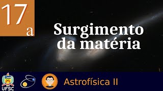 17a: Surgimento da Matéria