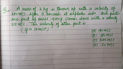 A mass of 1 kg is thrown up with a velocity of 100 m/s after 5 second it explodes... | neet physics