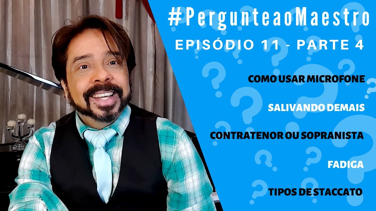 EP 11 #PergunteaoMaestro - PT4: Como usar o Mic, Staccato, Saliva, Fadiga, Contratenor ou Sopranista