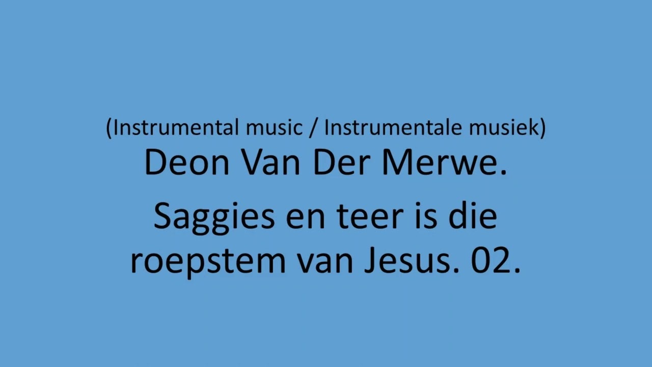 Deon Van Der Merwe - Saggies en teer is die roepstem van Jesus. 02.