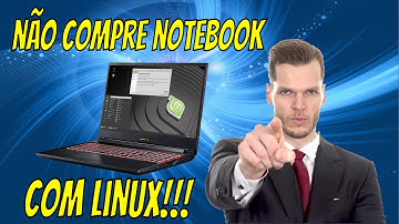 Não compre notebook com Linux, sem antes assistir este vídeo.