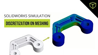 SOLIDWORKS Simulation: A Discretization on Meshing  Webinar