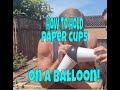 How to hold paper cups onto a balloon (atmospheric pressure)