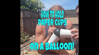 How to hold paper cups onto a balloon (atmospheric pressure)