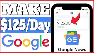 Earn $125 Per Day From Google NEWS *New Website* | Make Money From Google - Earn Money Online 2021 screenshot 1