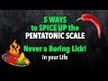 5 WAYS to SPICE UP The Pentatonic Scale – NEVER a boring lick again!