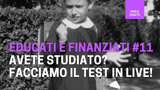 Educati e Finanziati 11: vi interrogo in diretta per verificare l'apprendimento!