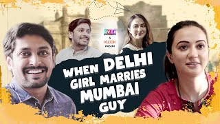 When Delhi Girl Marries Mumbai Guy | Ft. Hira Ashar & Ayush Nathani | RVCJ