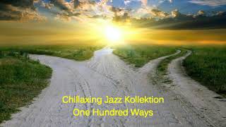 Video thumbnail of "Chillaxing Jazz Kollektion - One Hundred Ways"