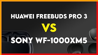 Huawei Freebuds Pro 3 vs Sony WF-1000XM5 Comparison