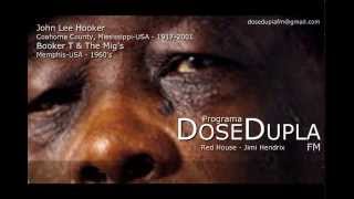 Programa Dose Dupla Blues - Red House - Jimi Hendrix - John Lee Hooker, Booker T  & The Mig's