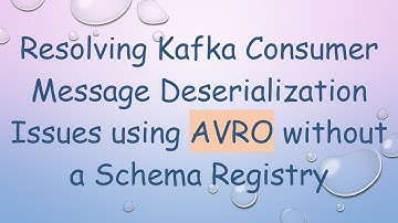 Resolving Kafka Consumer Message Deserialization Issues using AVRO without a Schema Registry