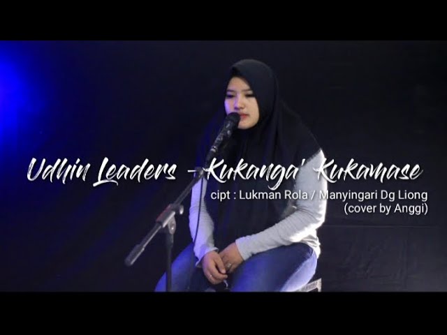 Udhin Leaders - Kukanga' Kukamase Cipt. Lukman Rola (cover by Anggi) class=