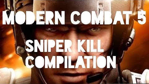 Modern combat 5 - Sniper class kill compilation