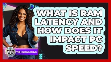 What Is RAM Latency And How Does It Impact PC Speed? - The Hardware Hub