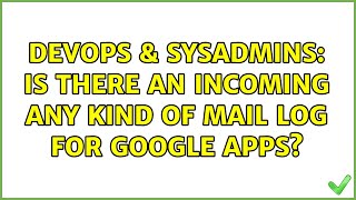 DevOps & SysAdmins: Is there an incoming any kind of mail log for Google Apps? Net Worth