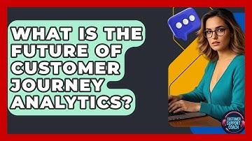 What Is The Future Of Customer Journey Analytics? - Customer Support Coach