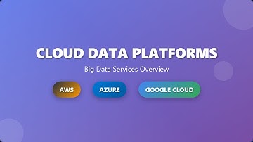 Cloud Data Platforms: AWS vs Azure vs GCP - Big Data Services Overview for Beginners