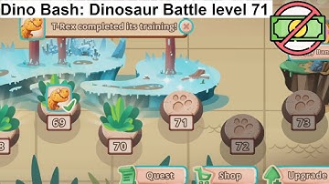 Dino Bash: Dinosaur Battle level 71 [without MONEY]