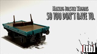 Making Single Bolster Wagons Because Sodor Never Did.