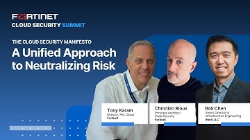 A Unified Approach to Neutralizing Risk | Fortinet Cloud Security Summit
