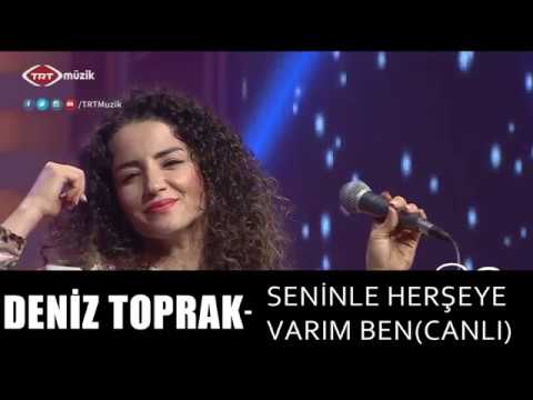 DENİZ TOPRAK - SENİNLE HERŞEYE VARIM BEN (CANLI)