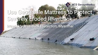 Use Geotextile Mattress(ACEFormer™) to Protect Severely Eroded Riverbank