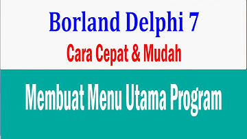Cara Membuat Menu Utama Pada Delphi 7