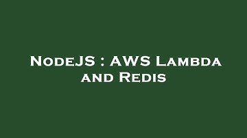 NodeJS : AWS Lambda and Redis