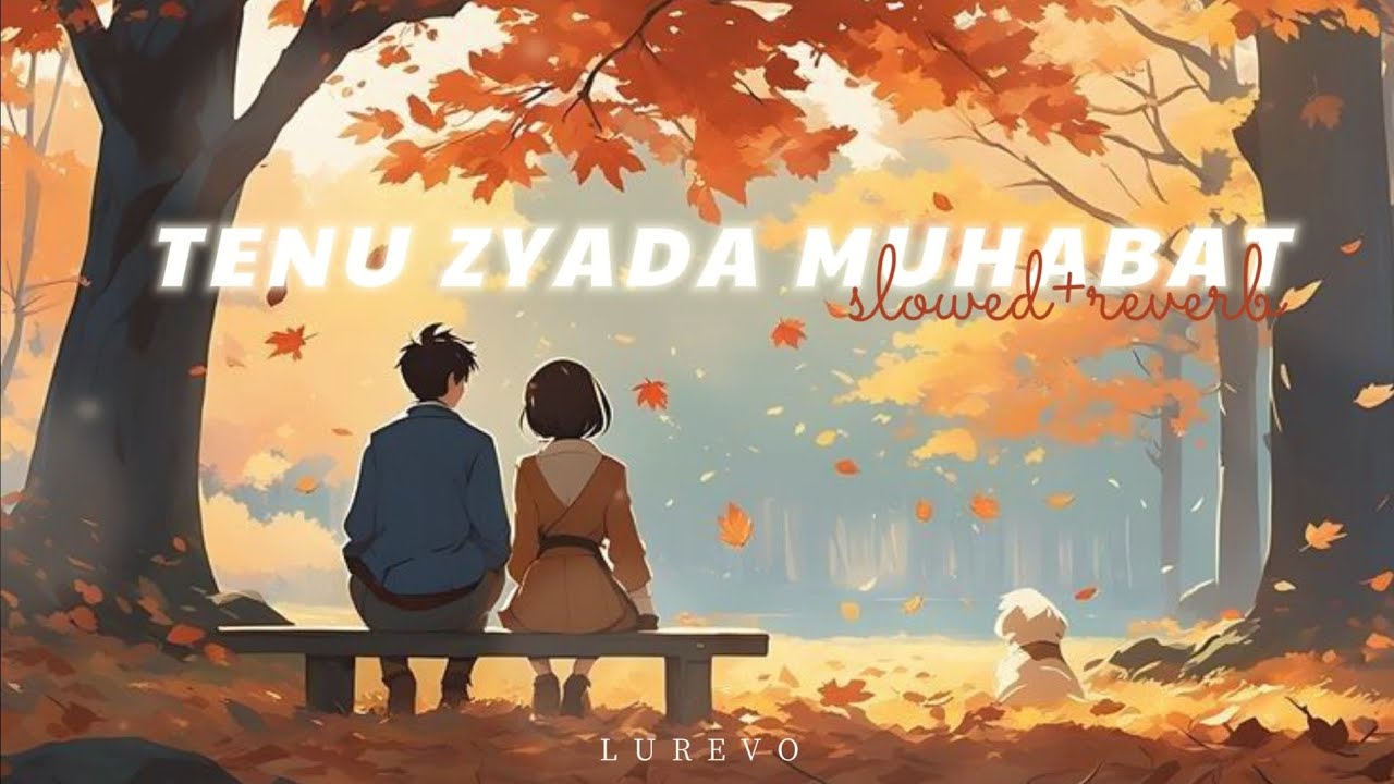 Tenu Zyada Mohabbat - Slowed + Reverb | Lurevo Exclusive Edit - Talwiinder
