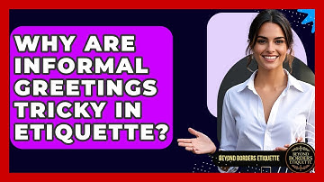 Why Are Informal Greetings Tricky In Etiquette? - Beyond Borders Etiquette