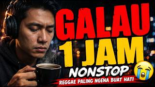 Reggae Galau 1 Jam   Lagu Santai Buat Yang Lagi Kehilangan 2026