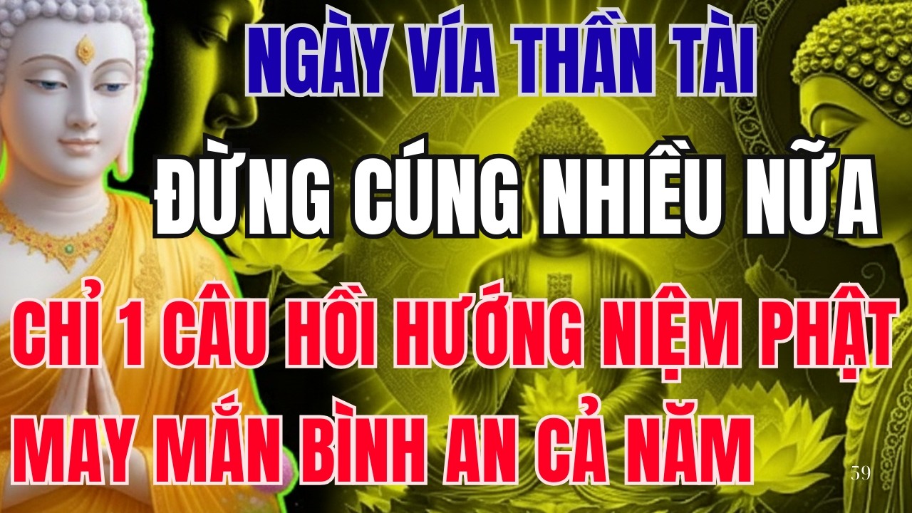 LỜI PHẬT DẠY: VÍA THẦN TÀI ĐỪNG CÚNG NHIỀU NỮA, HÃY HỒI HƯỚNG NIỆM PHẬT CÂU NÀY ĐỂ MAY MẮN BÌNH AN