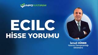 ECILC Hisse Yorumu | İsmail Güner '22 Nisan 2026' | İnfo Yatırım