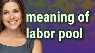 Labor pool | meaning of Labor pool