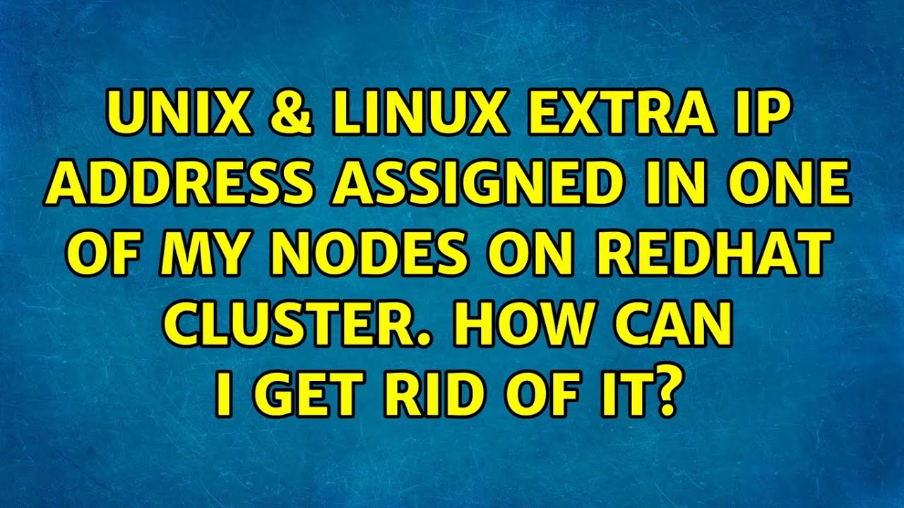 Extra Ip Address Assigned In One Of My Nodes On Redhat Cluster How Can
