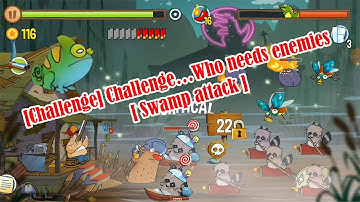 Challenge…Who Needs Enemies Swamp Attack @Qaokala